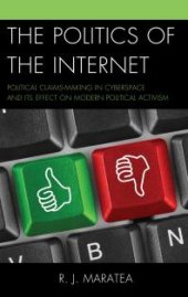 book The Politics of the Internet: Political Claims-making in Cyberspace and Its Effect on Modern Political Activism