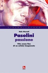 book Pasolini passione. Vita senza fine di un artista trasparente