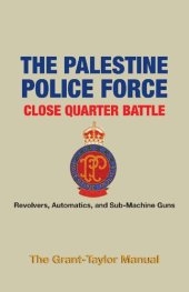 book The Palestine Police Force Close Quarter Battle: Revolvers, Automatics, and Sub-Machine Guns