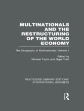 book Multinationals and the Restructuring of the World Economy (RLE International Business): The Geography of the Multinationals Volume 2