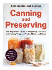 book Canning and Preserving: The Beginner's Guide to Preparing, Canning, and Storing Veggies, Fruits, Meats, and More