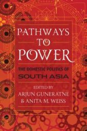 book Pathways to Power: The Domestic Politics of South Asia