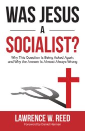 book Was Jesus a Socialist?: Why This Question Is Being Asked Again, and Why the Answer Is Almost Always Wrong