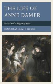book The Life of Anne Damer: Portrait of a Regency Artist