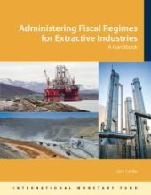 book Administering Fiscal Regimes for Extractive Industries: A Handbook