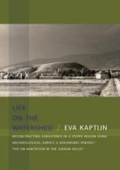 book Life on the watershed: Reconstructing subsistence in a steppe region using archaeological survey: a diachronic perspective on habitation in the Jordan Valley