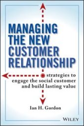 book Managing the New Customer Relationship: Strategies to Engage the Social Customer and Build Lasting Value