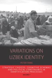 book Variations on Uzbek Identity: Strategic Choices, Cognitive Schemas and Political Constraints in Identification Processes