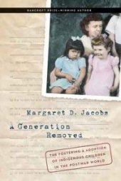 book A Generation Removed: The Fostering and Adoption of Indigenous Children in the Postwar World