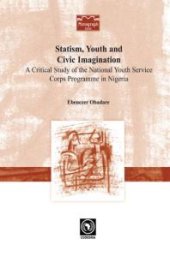 book Statism, Youth and Civic Imagination: A Critical Study of the National Youth Service Corps Programme in Nigeria