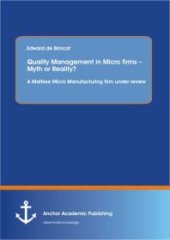 book Quality Management in Micro firms – Myth or Reality? A Maltese Micro Manufacturing firm under review: A Maltese Micro Manufacturing firm under Review