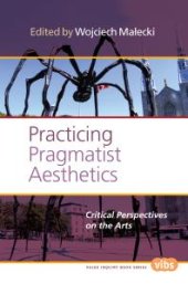 book Practicing Pragmatist Aesthetics: Critical Perspectives on the Arts