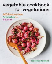 book Vegetable Cookbook for Vegetarians: 200 Recipes from Artichokes to Zucchini