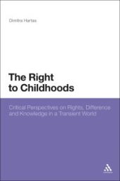 book The Right to Childhoods: Critical Perspectives on Rights, Difference and Knowledge in a Transient World