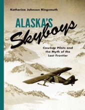 book Alaska's Skyboys: Cowboy Pilots and the Myth of the Last Frontier