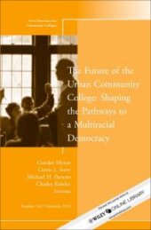 book The Future of the Urban Community College: Shaping the Pathways to a Mutiracial Democracy: New Directions for Community College, Number 162