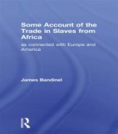 book Some Account of the Trade in Slaves from Africa As Connected with Europe