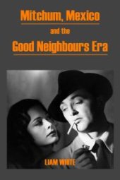 book Mitchum, Mexico and the Good Neighbours Era