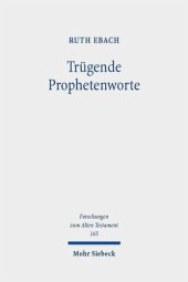 book Trügende Prophetenworte: Zum Umgang mit falscher und unerfüllter Prophetie im Alten Testament im Kontext altorientalischer und antiker Divination