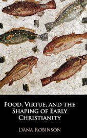 book Food, Virtue, and the Shaping of Early Christianity