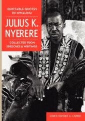 book Quotable Quotes of Mwalimu Julius K Nyerere: Collected from Speeches and Writings