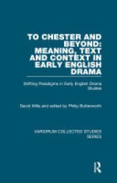 book To Chester and Beyond: Meaning, Text and Context in Early English Drama: Shifting Paradigms in Early English Drama Studies