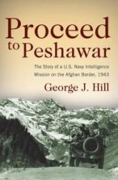 book Proceed to Peshawar: The Story of a U.S. Navy Intelligence Mission on the Afghan Border, 1943