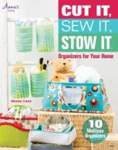 book Cut It, Sew It, Stow It: Organizers for Your Home