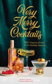 book Very Merry Cocktails: 50+ Festive Drinks for the Holiday Season