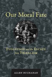 book Our Moral Fate: Evolution and the Escape from Tribalism