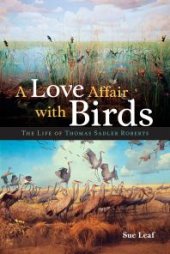 book A Love Affair with Birds: The Life of Thomas Sadler Roberts