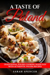 book A Taste of Poland: Traditional Polish Cooking Made Easy with Authentic Polish Recipes