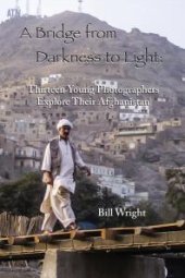 book Bridge from Darkness to Light: Thirteen Young Photographers Explore Their Afghanistan