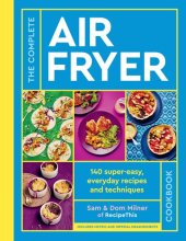 book The Complete Air Fryer Cookbook: 140 super-easy, everyday recipes and techniques