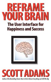 book Reframe Your Brain: The User Interface for Happiness and Success