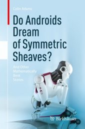 book Do Androids Dream of Symmetric Sheaves?: And Other Mathematically Bent Stories