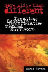 book More Alike Than Different: Treating Severely Dissociative Trauma Survivors