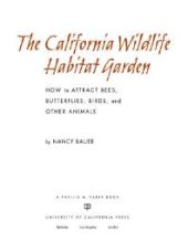 book The California Wildlife Habitat Garden: How to Attract Bees, Butterflies, Birds, and Other Animals