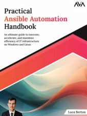 book Practical Ansible Automation Handbook: an Ultimate Guide to Innovate, Accelerate, and Maximize Efficiency of IT Infrastructure on Windows and Linux