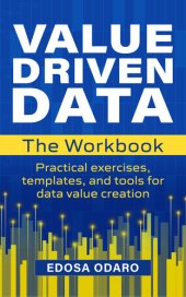 book The VALUE DRIVEN DATA Workbook: Practical exercises, templates, and tools for data value creation