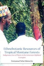 book Ethnobotanic Resources of Tropical Montane Forests: Indigenous Uses of Plants in the Cameroon Highland Ecoregion