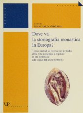 book Dove va la storiografia monastica in Europa? Temi e metodi di ricerca per lo studio della vita monastica e regolare in età medievale alle soglie del terzo millennio