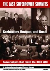 book The Last Superpower Summits: Reagan, Gorbachev and Bush. Conversations That Ended the Cold War