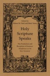 book Holy Scripture Speaks: The Production and Reception of Erasmus' Paraphrases on the New Testament