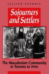 book Sojourners and Settlers: The Macedonian Community in Toronto To 1940