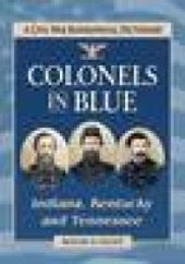 book Colonels in Blue--Indiana, Kentucky and Tennessee: A Civil War Biographical Dictionary