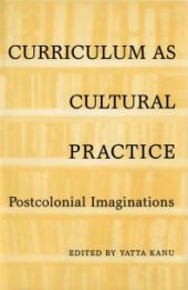 book Curriculum As Cultural Practice: Postcolonial Imaginations