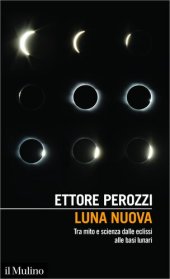 book Luna nuova. Tra mito e scienza dalle eclissi alle basi lunari