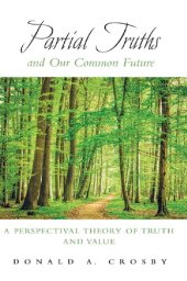 book Partial Truths and Our Common Future: A Perspectival Theory of Truth and Value