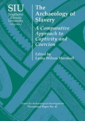 book The Archaeology of Slavery: A Comparative Approach to Captivity and Coercion